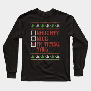 Retro Naughty Nice I'm Trying Y'all // Ugly Xmas Sweater Style Long Sleeve T-Shirt